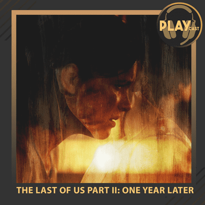 episode PLAYCast #22 - The Last of Us Part II: One Year Later artwork