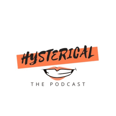 Hysterical! The Podcast