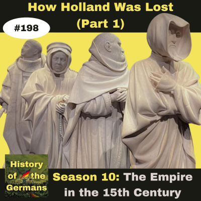 episode Ep. 198 – How Holland was Lost to the Holy Roman Empire (Part 1 - the Politics) artwork