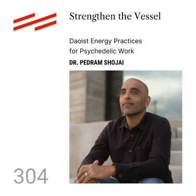 episode Dr. Pedram Shojai - Strengthen the Vessel: Daoist Energy Practices for Psychedelic Work artwork