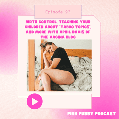 episode 23: Re-Release: Birth Control, Teaching Your Children About "Taboo Topics", and more with April Davis of The Vagina Blog artwork