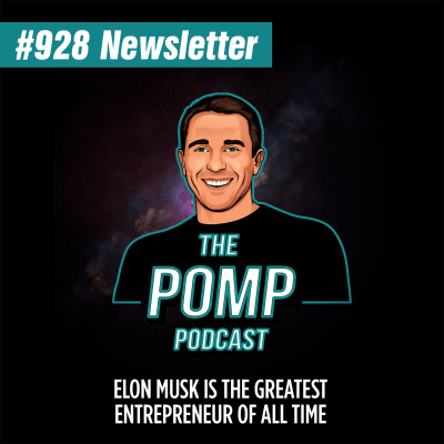 The Pomp Podcast - #928 Elon Musk Is The Greatest Entrepreneur Of All Time