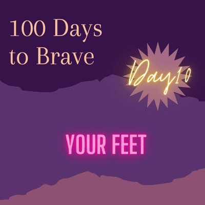 episode 100 Days to Brave : Day 10 : "Your Feet" artwork