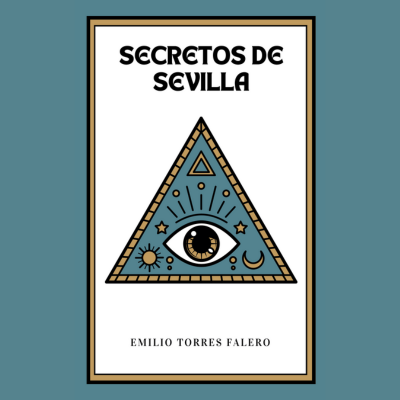 SECRETOS DE SEVILLA - HISTORIAS DE AVENTURAS Y MISTERIOS