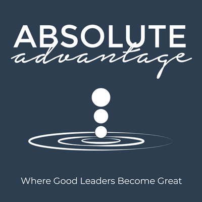 Absolute Advantage Podcast - Episode 156: No Man is an Island: An Entrepreneur Alone is an Entrepreneur at Risk, Todd Palmer
