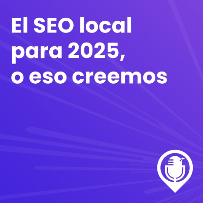 episode Episodio 70. SEO local en 2025, o eso creemos artwork
