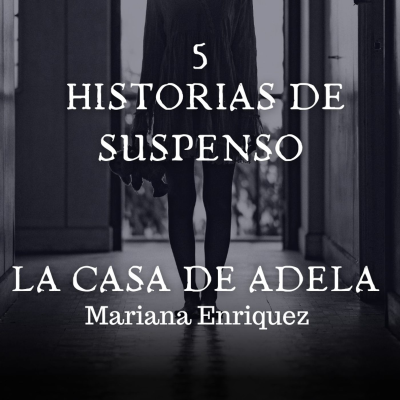 episode "La casa de Adela" de Mariana Enriquez artwork