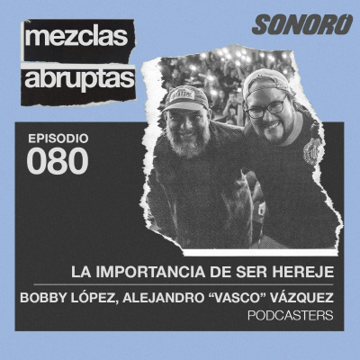 episode La importancia de ser hereje - Alejandro "Vasco" Vázquez y Bobby López, Podcasters artwork