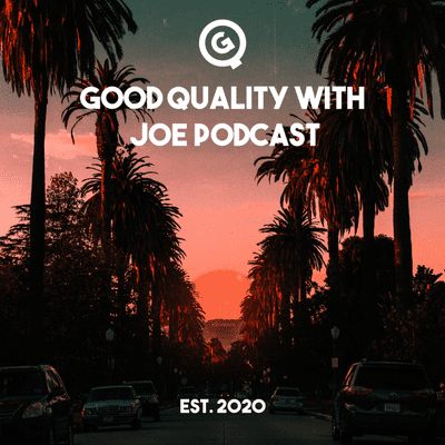 Good Quality w/ Joe Podcast