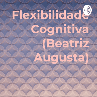 Flexibilidade Cognitiva (Beatriz Augusta)