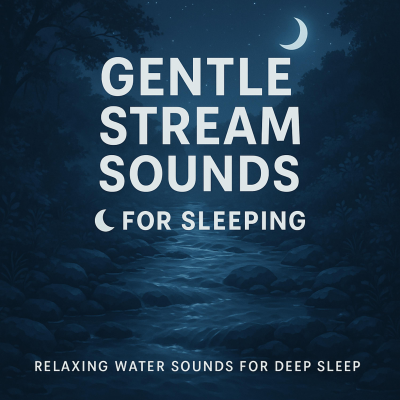 episode Gentle Stream Sounds for Sleeping 🌙 | Relaxing Water Sounds for Deep Sleep artwork