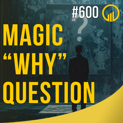 episode Magic "Why" Question - Sales Influence Podcast - SIP 600 artwork