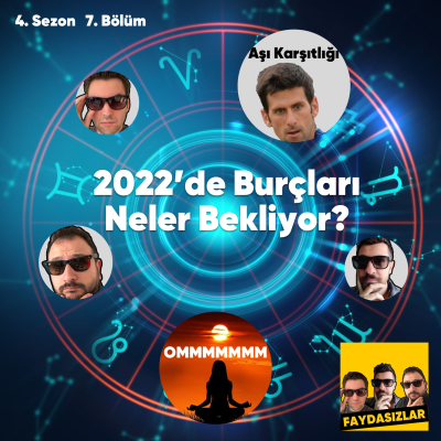 episode Faydasızlar - S4 E7 - 2022'de Burçları Neler Bekliyor, Djokovic, Aşı Karşıtlığı, Meditasyon artwork