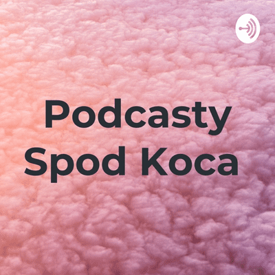 Podcasty Spod Koca