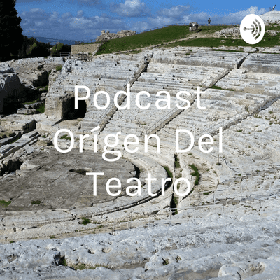 episode Podcast Orígen del Teatro artwork