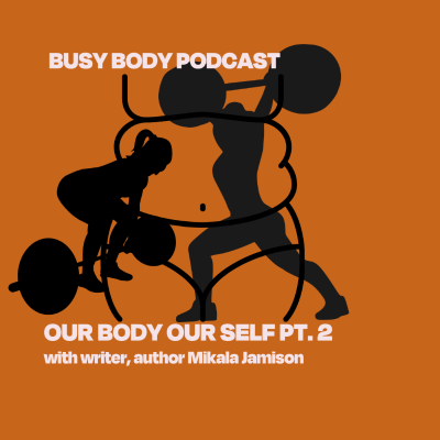 episode Our Body Our Self with writer, author Mikala Jamison Pt. 2 artwork