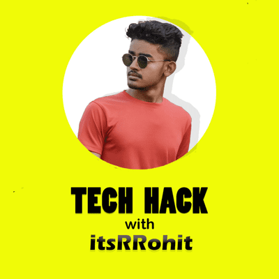 TECH HACK with itsRRohit