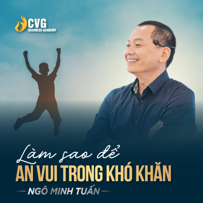 episode LÀM SAO ĐỂ AN VUI TRONG KHÓ KHĂN | Ngô Minh Tuấn | Học viện CEO Việt Nam Global artwork