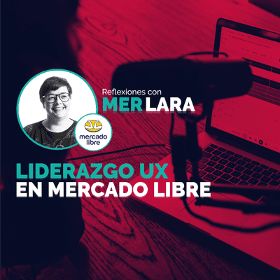 episode Liderazgo UX en Mercado Libre con Mer Lara artwork