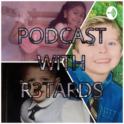 Podcasts With R3tards