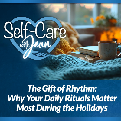 episode 11/27/25: The Gift of Rhythm - Why Your Daily Rituals Matter Most During the Holidays artwork