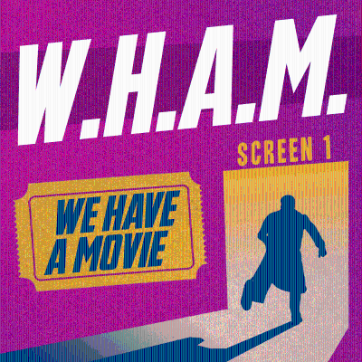 WHAM: We Have A Movie