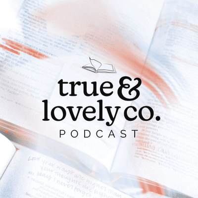 True and Lovely Co. Podcast