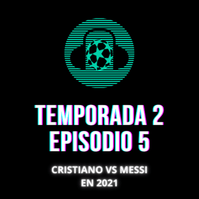 episode Temporada 2, Episodio 5: CRISTIANO VS MESSI EN 2021: RONALDO SE COME AL ARGENTINO EN SU ARRANQUE Y RODRI CREE EN EL BARCELONA artwork