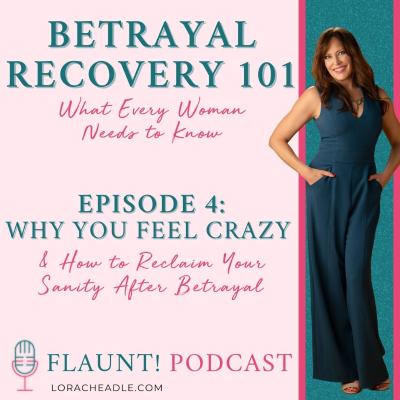 episode You’re Not Crazy! How to Reclaim Your Sanity After Betrayal Betrayal Recovery 101: What Every Woman Needs to Know – Part 4 artwork
