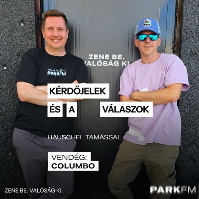episode Kérdőjelek és a válaszok / Hauschel Tamás, vendég: MC Columbo Park FM-en! 2025 artwork