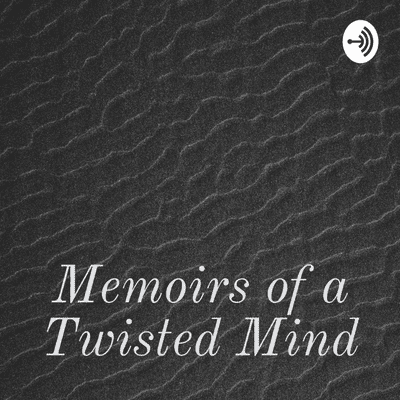 Memoirs of a Twisted Mind