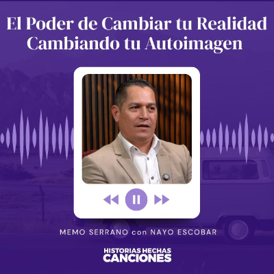 episode 508. El Poder de Cambiar tu Realidad Cambiando tu Autoimagen - Memo Serrano con Nayo Escobar artwork