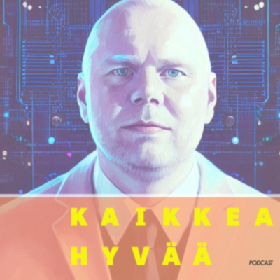 KAIKKEA HYVÄÄ PODCAST