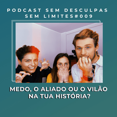 episode MEDO, O ALIADO OU O VILÃO DA TUA HISTÓRIA? - SEM DESCULPAS SEM LIMITES #009 artwork