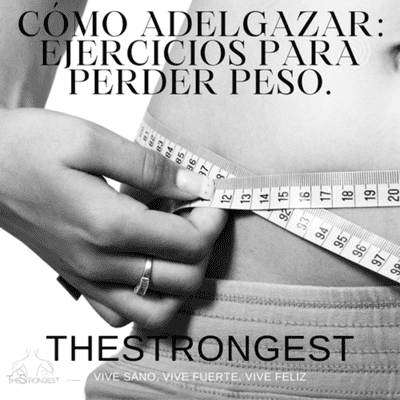 Cómo adelgazar: ejercicios para perder peso.