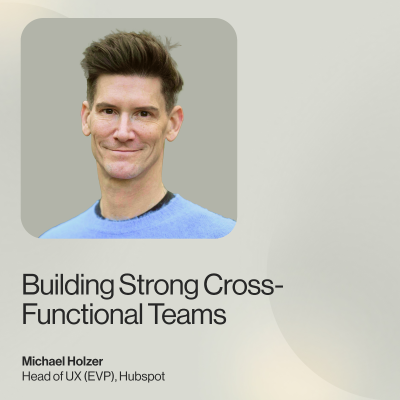 episode Building Strong Cross-Functional Teams — Michael Holzer, Head of UX (EVP), Hubspot artwork