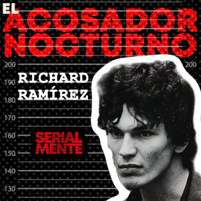 episode SerialMente: Richard Ramírez | El Acosador Nocturno artwork