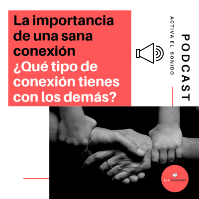 episode La importancia de una sana relación con las personas ¿Qué tipo de conexión tienes? artwork