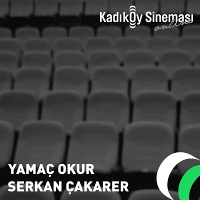 episode Kadıköy Sineması Podcast Serisi - Yamaç Okur, Serkan Çakarer artwork