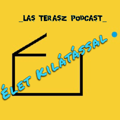 Las Terasz Podcast - Èlet Kilàtàssal