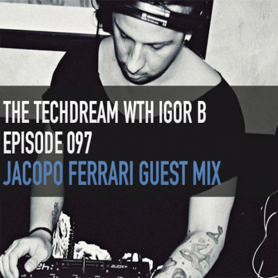 episode The Techdream With Igor B Episode 097 + Jacopo Ferrari Guest Mix artwork