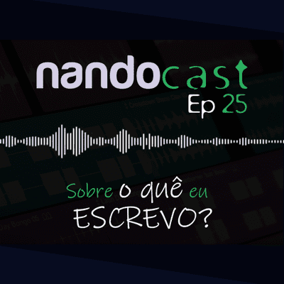 episode Sobre o quê eu escrevo? NandoCast Ep. 25 artwork