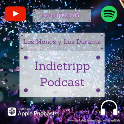 episode Indietripp Podcast Ep 05 Temp 04: Los Monos y Los Durantes artwork