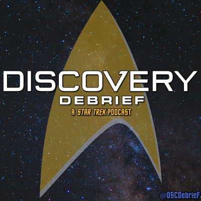 Discovery Debrief: A Star Trek Podcast