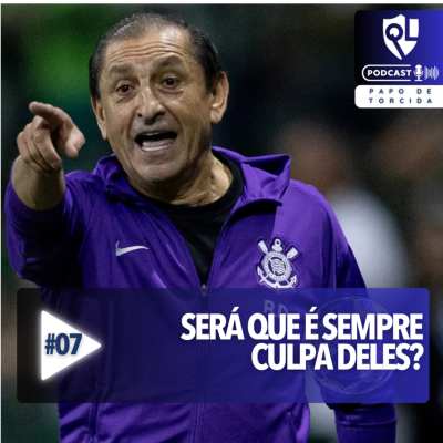 episode Será Que é Sempre Culpa Deles? #07 - Papo de Torcida QL artwork