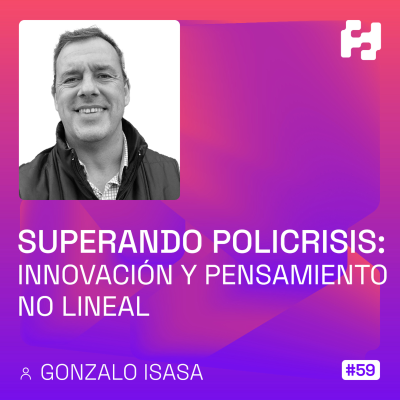 episode #59 - Superando Policrisis: Innovación y Pensamiento No Lineal (Gonzalo Isasa) artwork