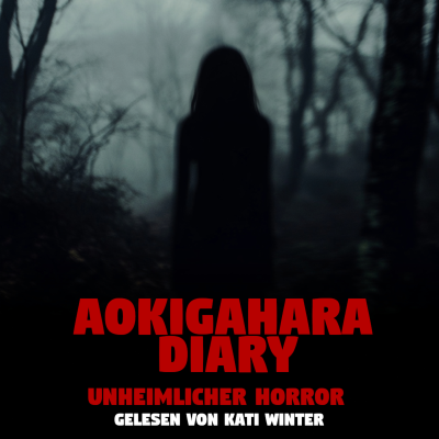 episode Aokigahara Diary | Horror Hörgeschichte zum Einschlafen | Hörbuch Horror | Creepypasta | Gruselgeschichte artwork