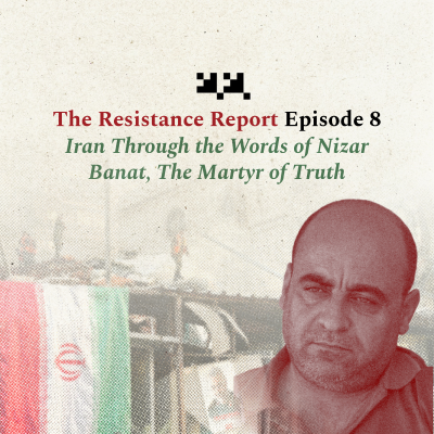 episode The Resistance Report Episode 8: Iran Through the Words of Nizar Banat, The Martyr of Truth artwork