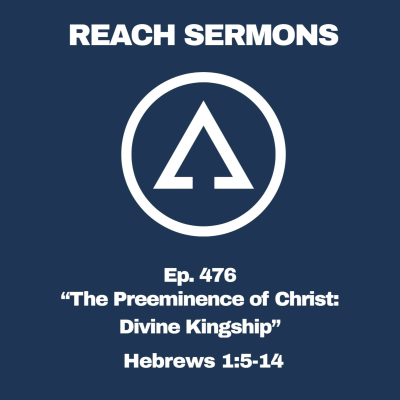 episode Ep. 476 "The Preeminence of Christ: Divine Kingship" - Hebrews 1:5-14 artwork