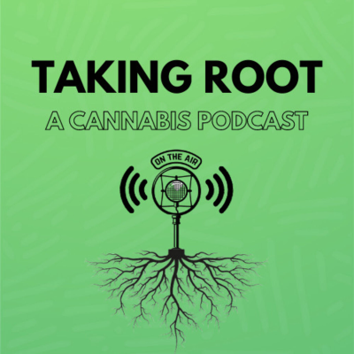 Taking Root - A Cannabis Podcast